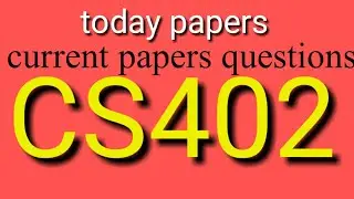 CS402 current papers|| Cs402 today papers|| cs402 papers questions|| Cs402 current papers solution