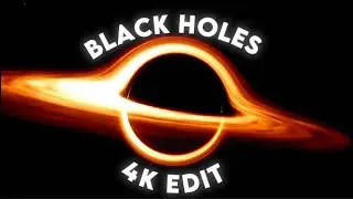 [Black Holes] 4K Edit