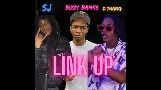 LINK UP -  BIZZY BANKS, SJ,   D THANG
