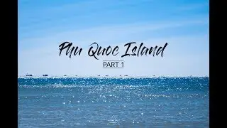 Phu Quoc Island | Travel P1