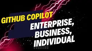 GitHub Copilot: Exploring Copilot Individual,  Business, and Enterprise Versions