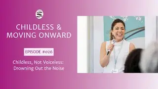 26. Childless, Not Voiceless: Drowning Out the Noise