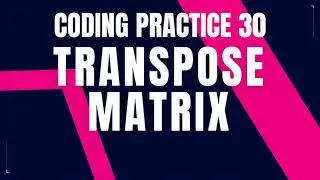 Transpose Matrix | Coding practice 30 | Python Coding & Debugging | Nxtwave CCBP 4.0 | Coding Tips