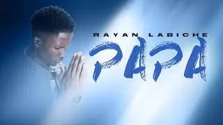 Rayan Labiche - Papa (Lyric Video)