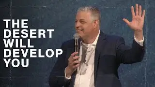 The Desert Will Develop You - Pastor Jack Leaman