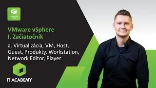 Online Kurz VMware vSphere I. Začiatočník  - Ukážka -  Virtualizácia, VM, Host, Guest, Workstation