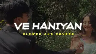 Ve Haaniyaan -  Danny Ft Avvy Sra | (Slowed + Reverb )  |  Lofi Version
