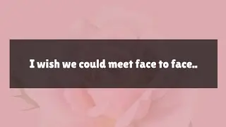 i wish to meet you face to face ❤️🌹🌹❤️