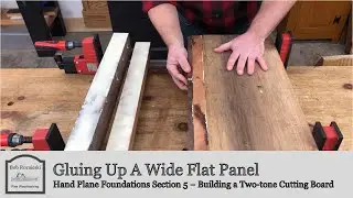 Gluing Up A Flat Panel | Build a Cutting Board with Hand Tools | Hand Plane Foundations