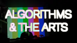 ALGORITHMS & THE ARTS