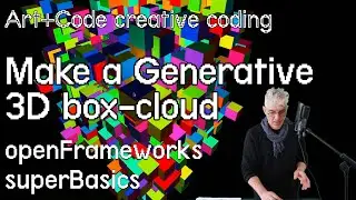 Build a generative 3D box-cloud - tutorial: openFrameworks superBasics e18