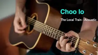 Choo Lo | The Local Train | Acoustic | Guitar