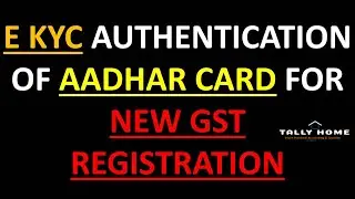 E KYC AUTHENTICATION OF AADHAR CARD FOR NEW GST REGISTRATION | PROCESS OF AADHAR AUTHENTICATION