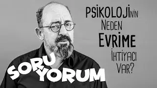 SoruYorum - Psikolojinin Evrime Neden İhtiyacı Var?