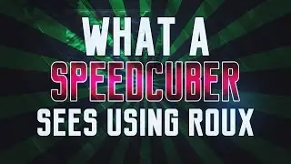 WHAT A PRO ROUX SPEEDCUBER SEES WHEN HE SOLVES THE RUBIK's CUBE