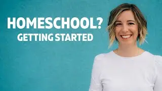 How to Start Homeschooling Without Feeling Overwhelmed