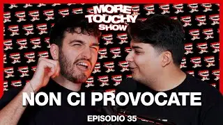 More Touchy Show - Ep 35 - Non Ci Provocate