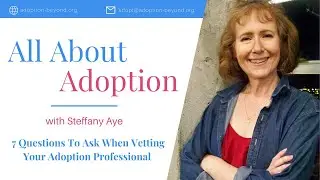 7 Questions to ask when vetting your adoption professional