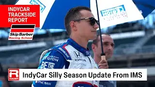 IndyCar Silly Season Update From IMS