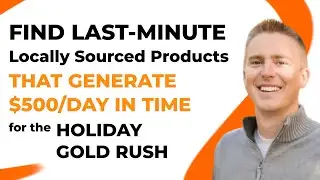 How to Find Last-Minute Local Products that Generate $500/Day in Time for the Holiday Gold Rush
