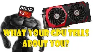 What your GPU tells about you?