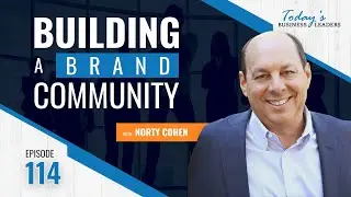 TBL Episode #114: Building a Brand Community with Norty Cohen