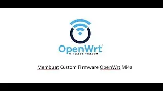 Membuat Custom Firmware OpenWrt Mi4a dengan Ram 4GB, CPU I7 Gen2