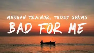 Meghan Trainor - Bad For Me (Lyrics) ft. Teddy Swims