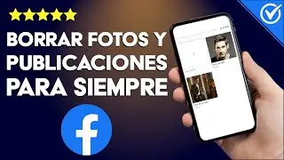 Cómo Borrar mis Fotografías y Publicaciones de Facebook para Siempre