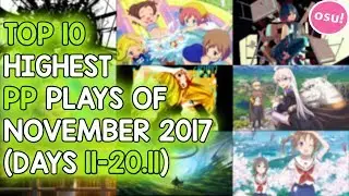 TOP 10 HIGHEST PP PLAYS OF NOVEMBER 2017 (DAYS 11-20.11) (osu!)