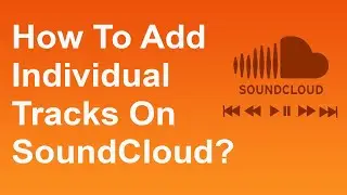 How To Add Individual Tracks On SoundCloud?  | Trendz Plus