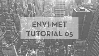Beginner's Guide To ENVI-met Tutorial- 05