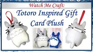 Watch Me Craft: Totoro Inspired Gift Card Plush