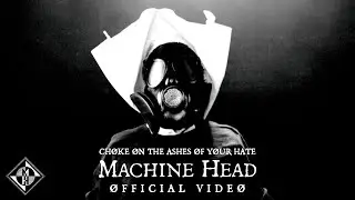 MACHINE HEAD - CHØKE ØN THE ASHES ØF YØUR HATE (OFFICIAL MUSIC VIDEO)