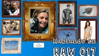 Hablando en RAW 017 - Entre tiros y videos