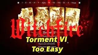 Witchfire Torment VI - Too Easy?