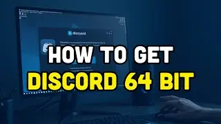 How To Get Discord 64 bit?