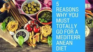 5 Reasons Why You Must Totally Go For A Mediterranean Diet | HealthyVids