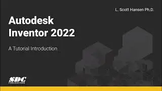 Autodesk Inventor 2022: A Tutorial Introduction - Overview