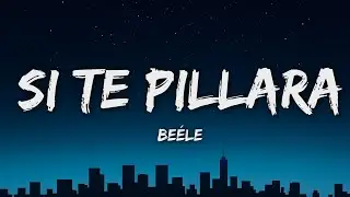 Beéle - Si Te Pillara (Letra/Lyrics)