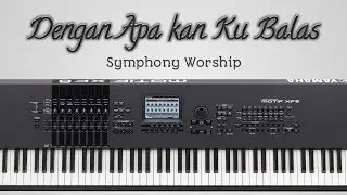 Dengan Apa kan Ku Balas - Symphony Worship (instrumental)