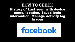 How to Check Last Seen | Active logged in | Saved login information in your Facebook profile
