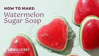 🍉 DIY Watermelon Sugar Heart Soap - Melt & Pour Soap Making| Bramble Berry