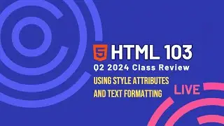 HTML 103 - Live Review - Using Style Attributes and Text Formatting