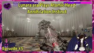Lunara ara Plays Atomic Heart Annihilation Instinct Episode - 5