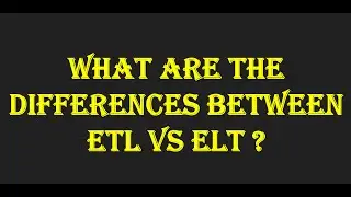 What are the differences between ETL vs ELT?