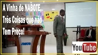A vinha de Nabote: Três coisas que não tem preço (Completo)