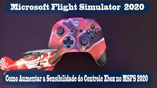 Como Melhorar a Sensibilidade do Controle Xbox MSFS 2020