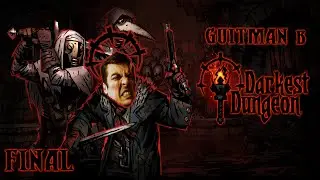 Гитман в Darkest Dungeon, ФИНАЛ