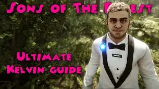 Sons of The Forest - Ultimate Kelvin Guide (old video)